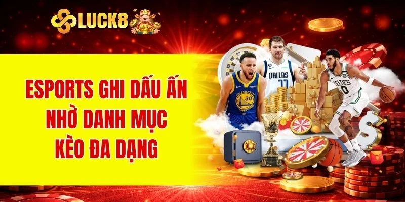 eSports ghi dấu ấn nhờ danh mục kèo đa dạng